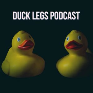 Duck Legs Podcast