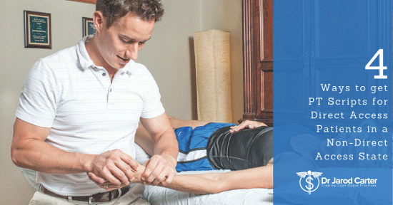 4 Ways to get PT Scripts for Direct Access Patients in a Non-Direct Access State