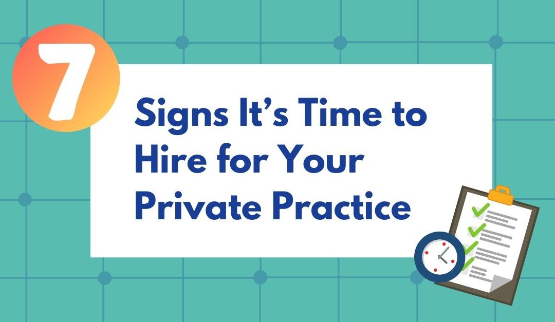 7 Signs It’s Time to Hire for Your Private Practice