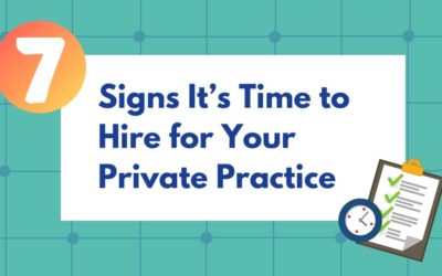 7 Signs It’s Time to Hire for Your Private Practice