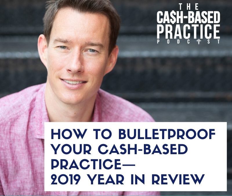 CBP 102-How To Bulletproof Your Cash-Based Practice-2019 Year In Review