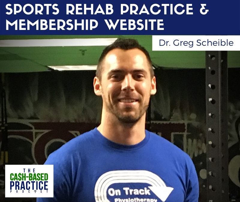 CBP 093: Building a Cash-Based Sports Rehab Practice & Membership Website—with Gregg Schaible