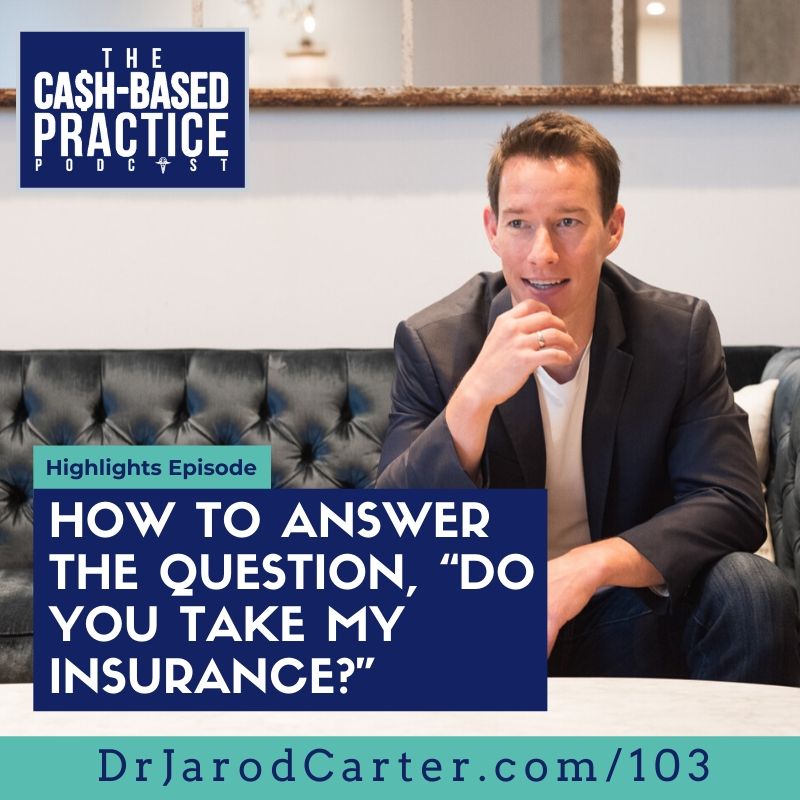CBP 103: How a cash-based practice should answer the question, “Do you take my insurance?”