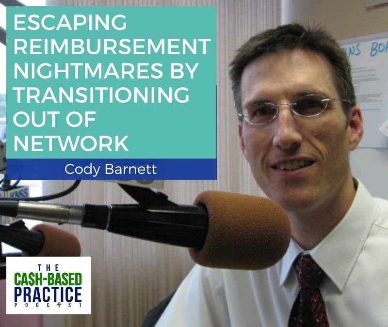 CBP 106: Escaping Reimbursement Nightmares by Transitioning Out Of Network—Cody Barnett, PT