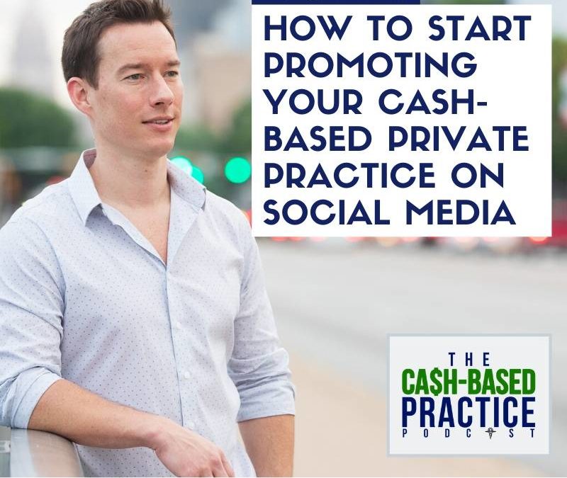 CBP 123: How to start promoting your cash-based private practice on social media
