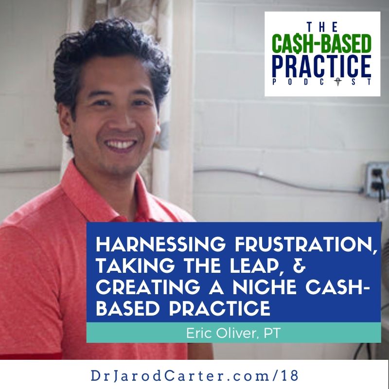 CBP 018: Harnessing Frustration, Taking the Leap, and Creating a Niche Cash-Based Practice – Interview with Eric Oliver PT