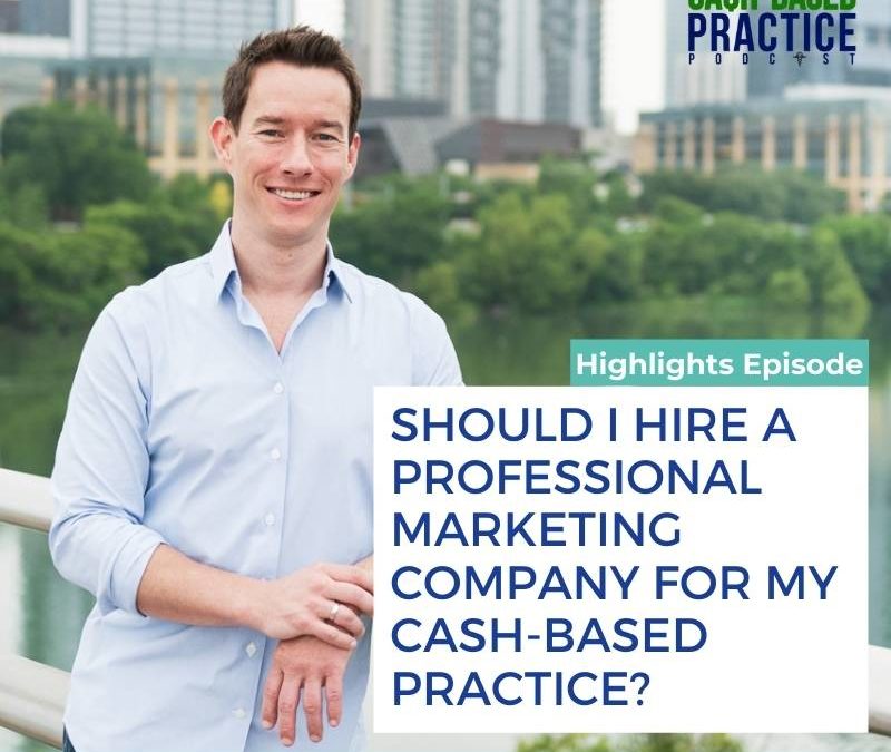 CBP 184: Should I hire a professional marketing company for my cash-based practice?