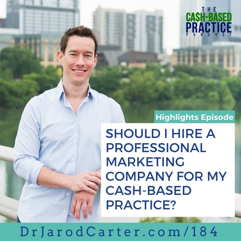 CBP 184: Should I hire a professional marketing company for my cash-based practice?