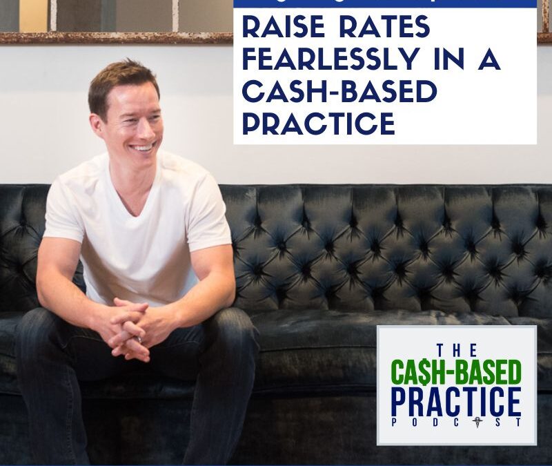 Raise Rates Fearlessly in a Cash-Based Practice