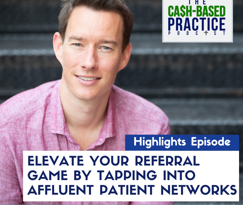 Elevate Your Referral Game by Tapping into Affluent Patient Networks