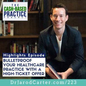 CBP 223 - Bulletproof Your Healthcare Practice With A High-Ticket Offer