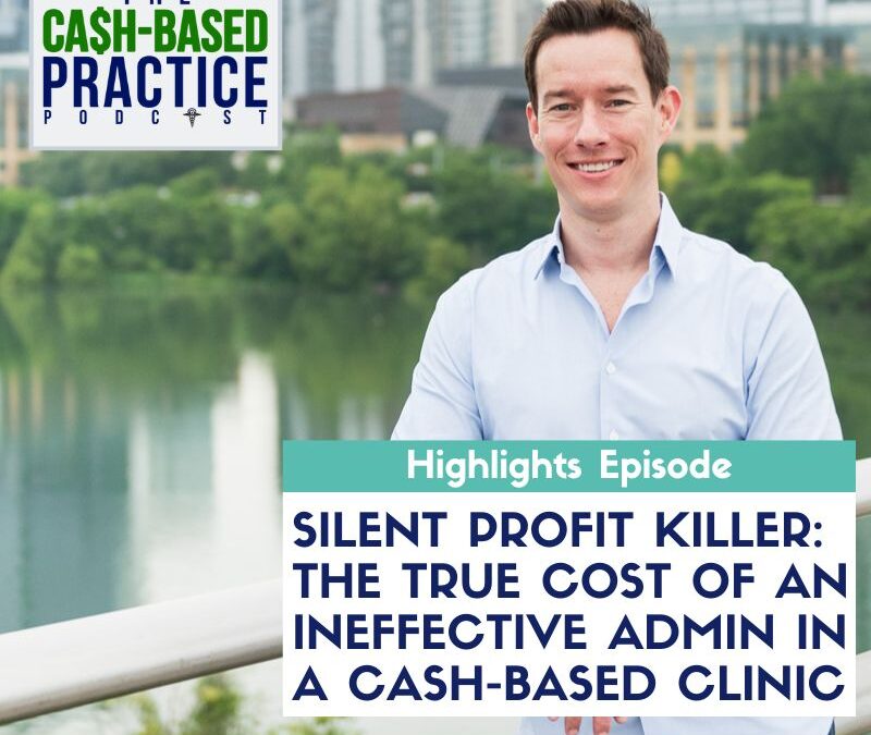 CBP 226: Silent Profit Killer: The True Cost of an Ineffective Admin in a Cash-Based Clinic