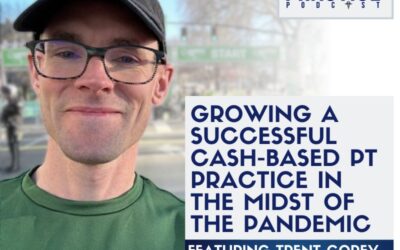 Growing a Successful Cash-based PT Practice in the midst of the Pandemic: Trent Corey’s Journey