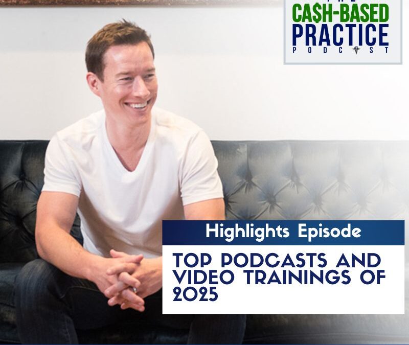 TOP PODCASTS & TRAININGS OF MID-2025 – PATIENT BUY-IN, PRACTICE SYSTEMS & PURPOSE-DRIVEN SUCCESS