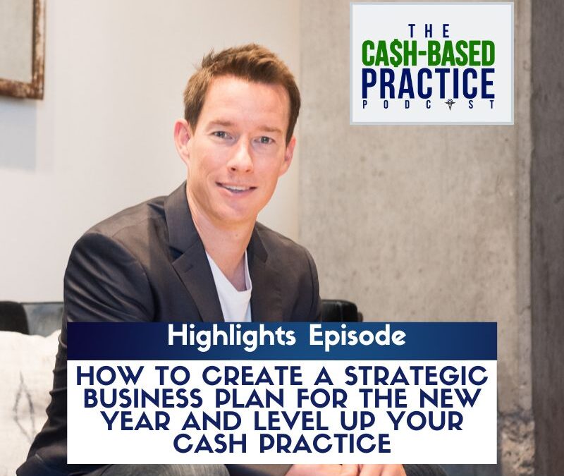 How to Create a Strategic Business Plan for the New Year and Level Up Your Cash Practice