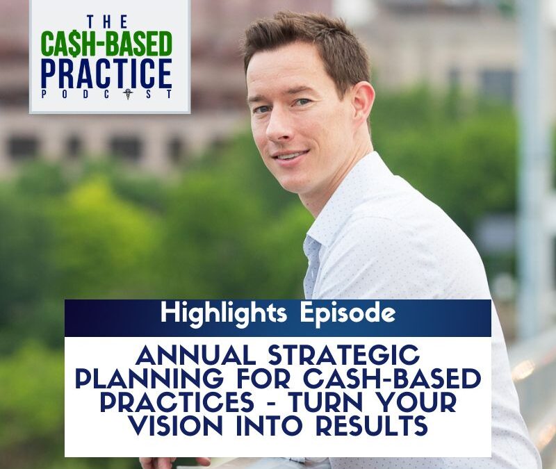 Annual Strategic Planning for Cash-Based Practices – Turn your Vision into Results