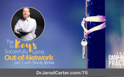 CBP 075: The Keys to Successfully Going Out-of-Network and Maintaining Patient Volume – Part 2