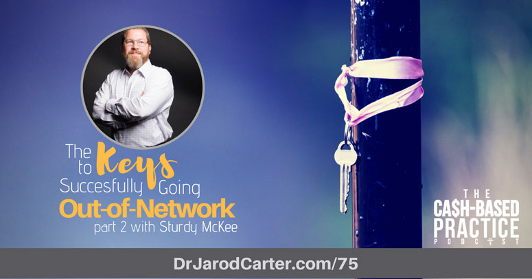 CBP 075: The Keys to Successfully Going Out-of-Network and Maintaining Patient Volume – Part 2
