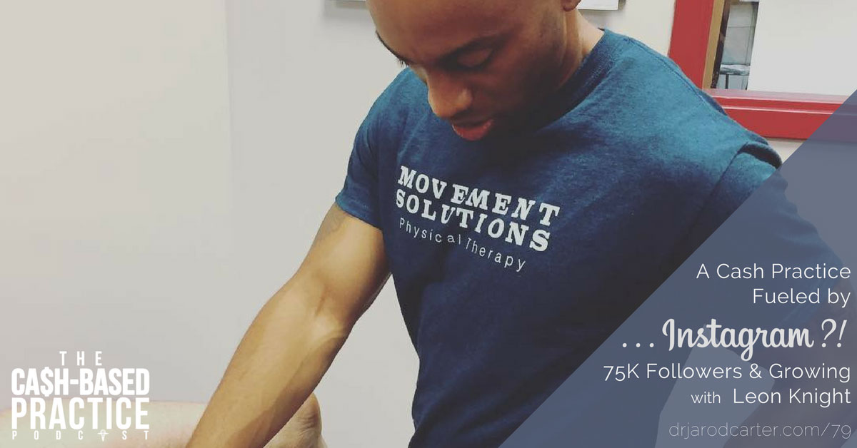 CBP 079: A Cash Practice Fueled By … Instagram?! 75K Followers And Growing With Leon Knight