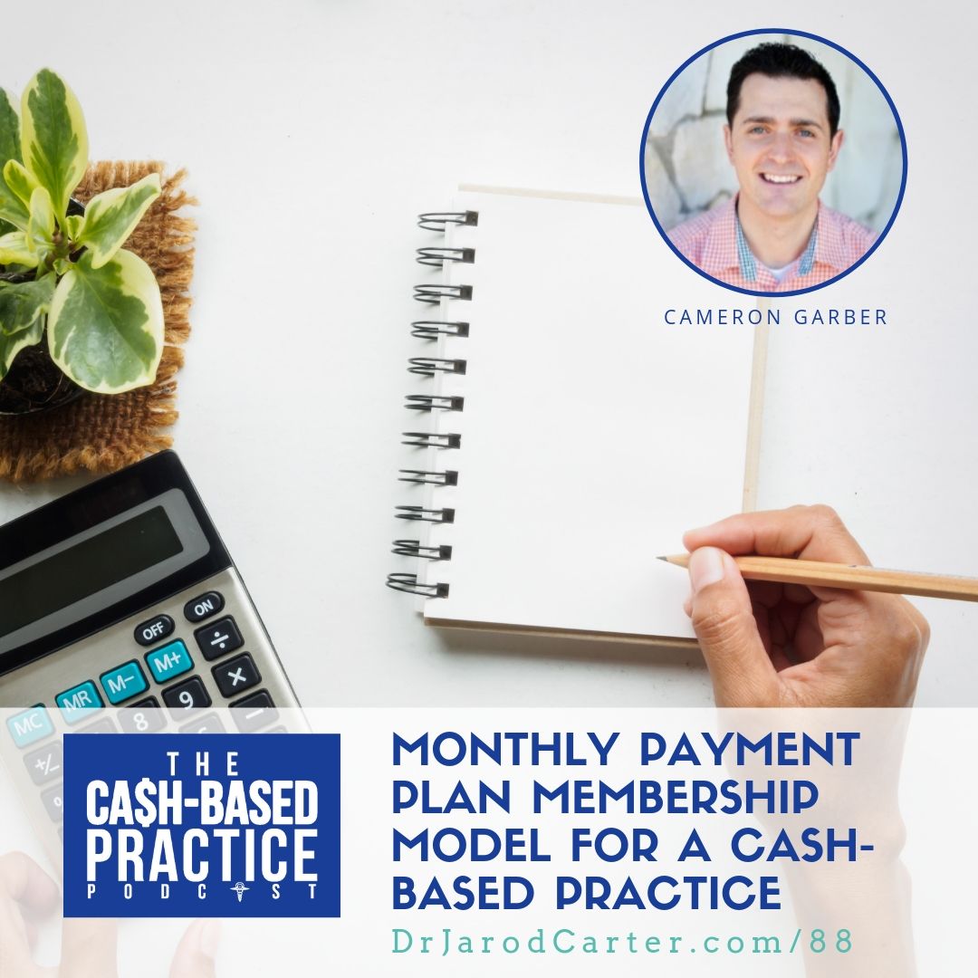 CBP 088: Monthly Payment Plan Membership Model for a Cash-Based Practice—with Cameron Garber