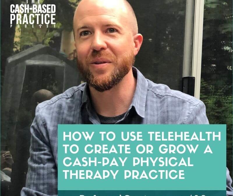 CBP 089: How to use telehealth to create or grow a cash-pay physical therapy practice with Rob Vining