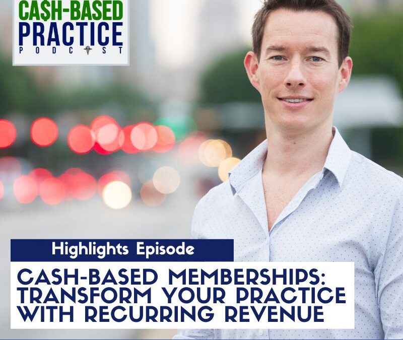 Cash-based memberships: transform your practice with recurring revenue