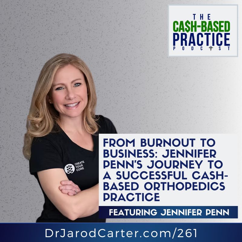 From Burnout to Business: Jennifer Penn’s Journey to a Successful Cash-Based Orthopedics Practice