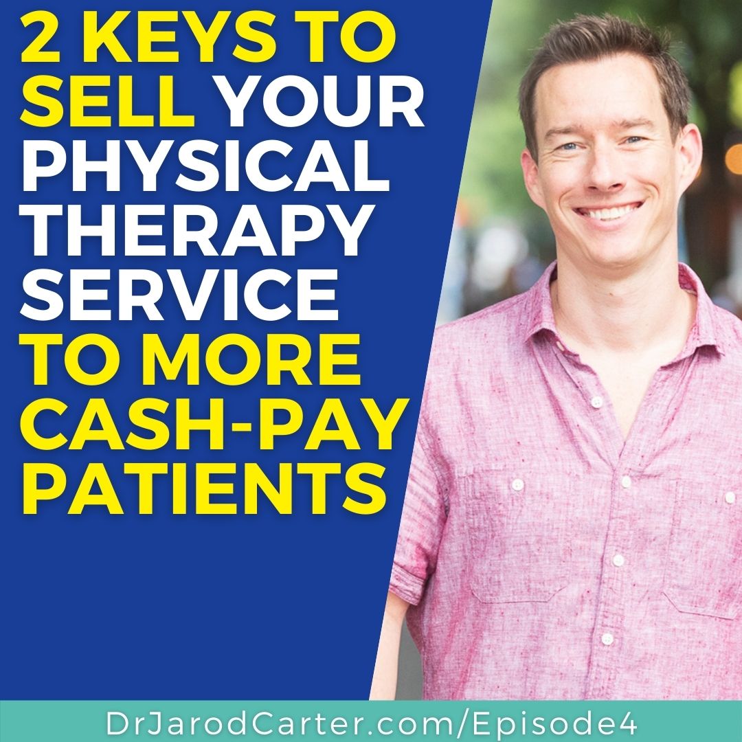 2 Keys To Sell Your Physical Therapy Services To More Cash-Pay Patients
