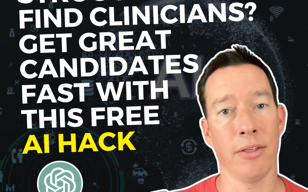 Struggling to Find Clinicians? Get Great Candidates Fast with this Free AI Hack