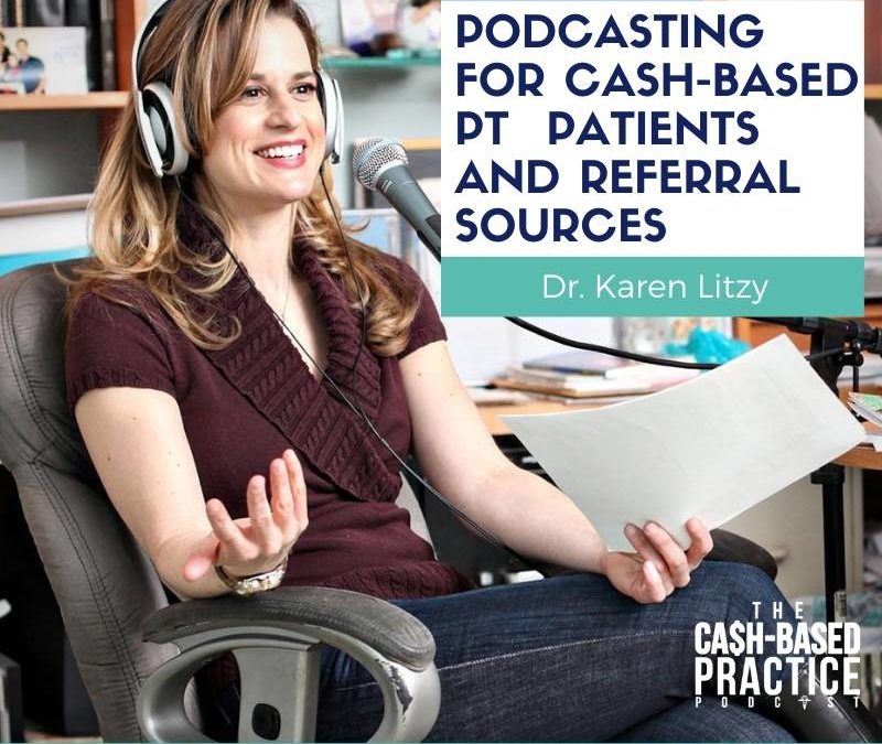 Podcasting for cash-based PT patients and referral sources—w/ Karen Litzy