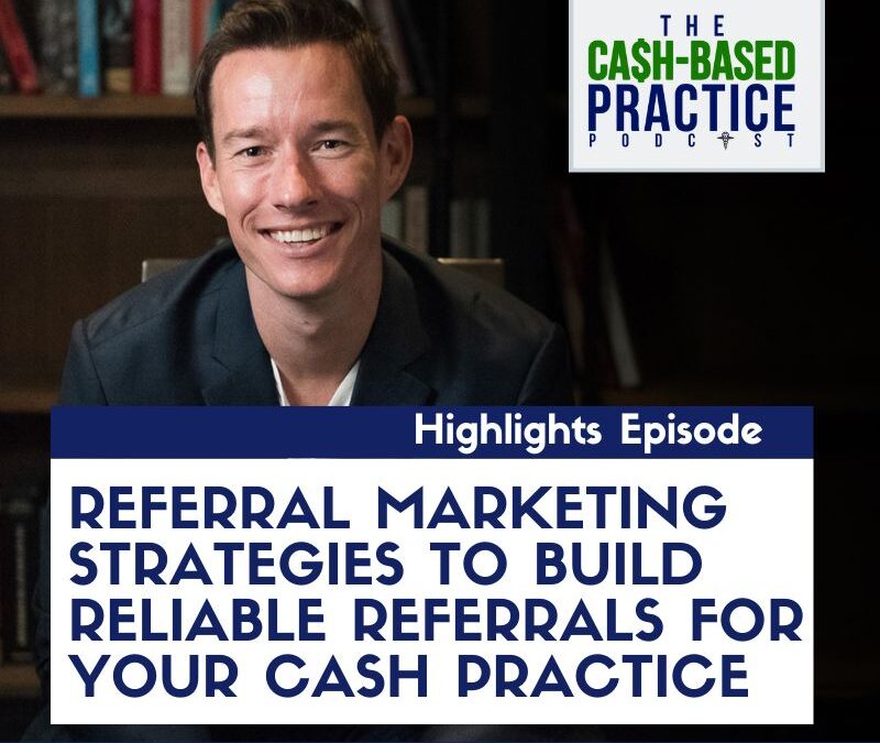 Referral marketing strategies to build reliable referrals for your cash practice