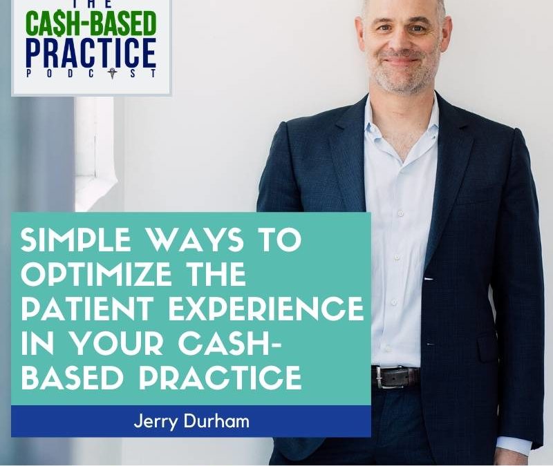CBP 124: Simple ways to optimize the patient experience in your cash-based practice—with Jerry Durham