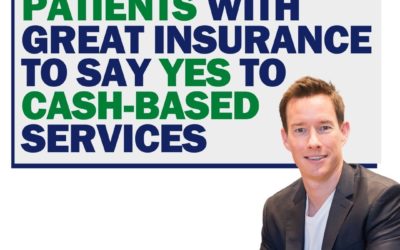 How to Get Patients with Great Insurance to Say YES to Cash-Based Services