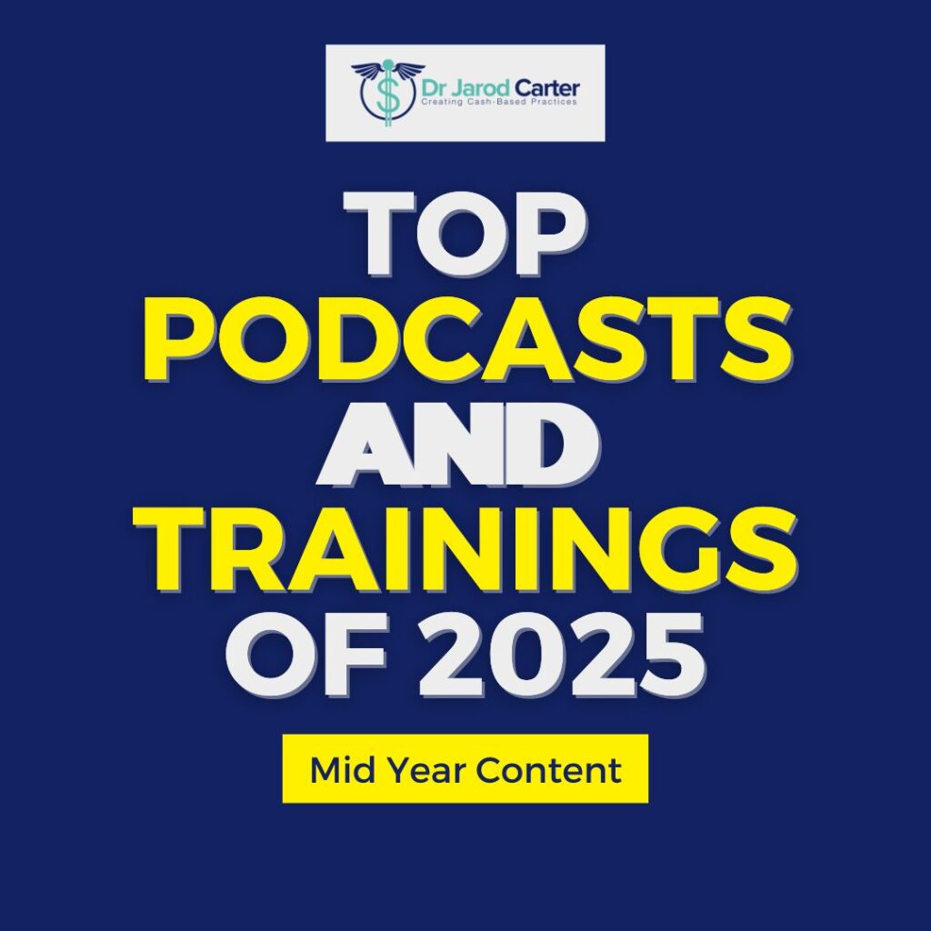 TOP PODCASTS & TRAININGS OF MID-2025 – PATIENT BUY-IN, PRACTICE SYSTEMS & PURPOSE-DRIVEN SUCCESS