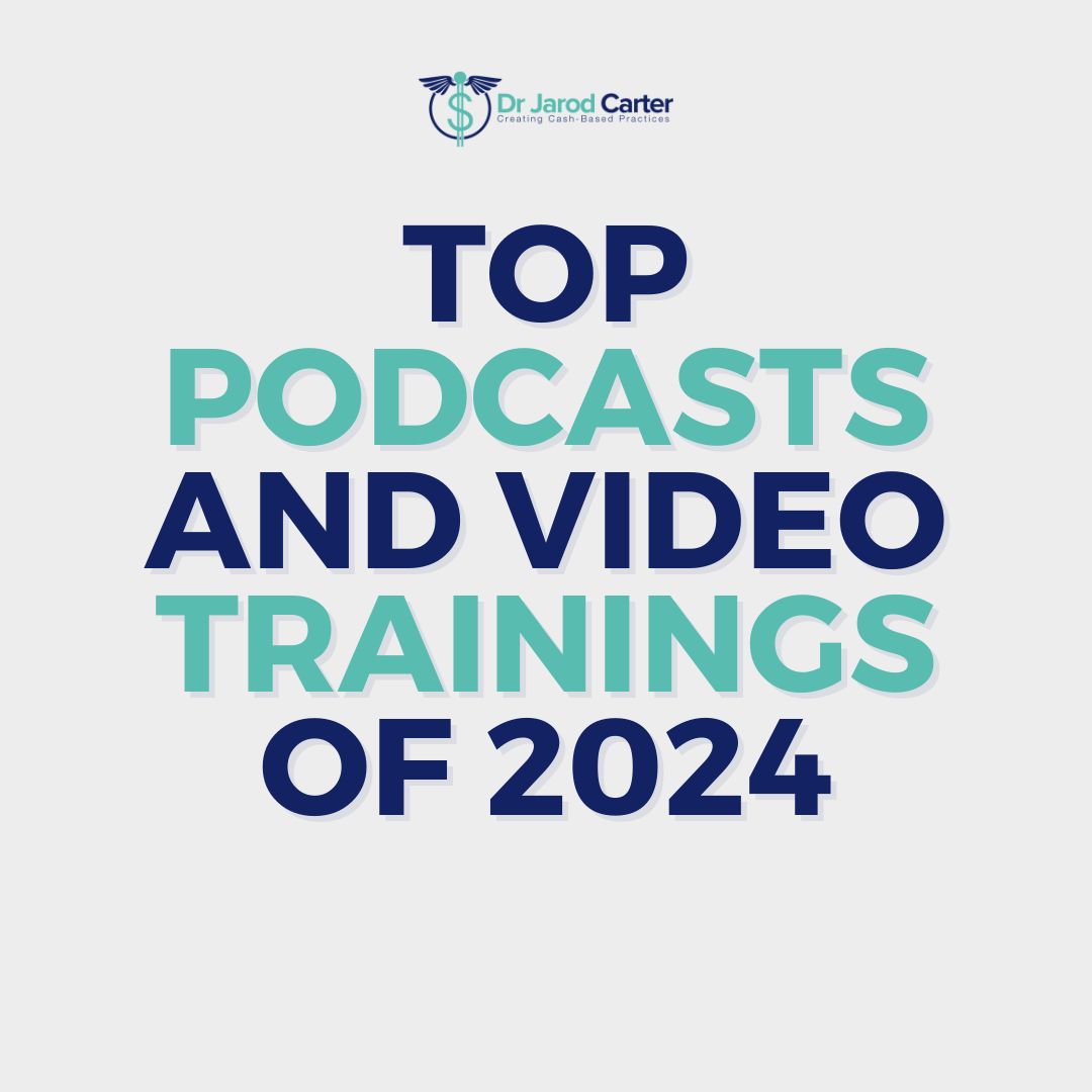 TOP PODCASTS & TRAININGS OF 2024 – MAXIMIZE LEADS, MINDSET, AND GROWTH IN YOUR CASH-BASED PRACTICE