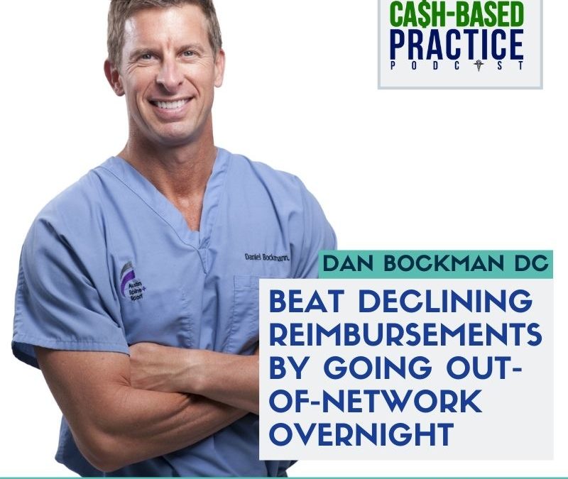 CBP 169: Going Completely Out-of-Network Overnight and Keeping a Full Schedule of Private-Pay Patients—with Dan Bockman DC