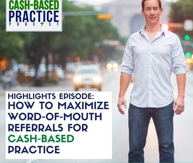 How to maximize word-of-mouth referrals for cash-based practice