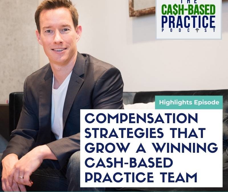Compensation strategies that grow a winning cash-based practice team