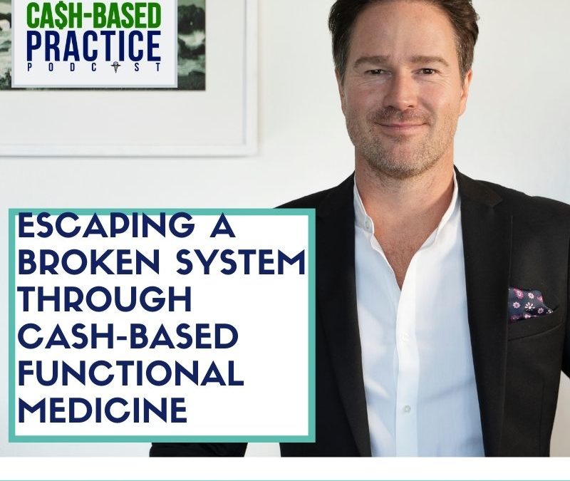 Escaping a Broken System through Cash-Based Functional Medicine—with Dr. Morgan Camp
