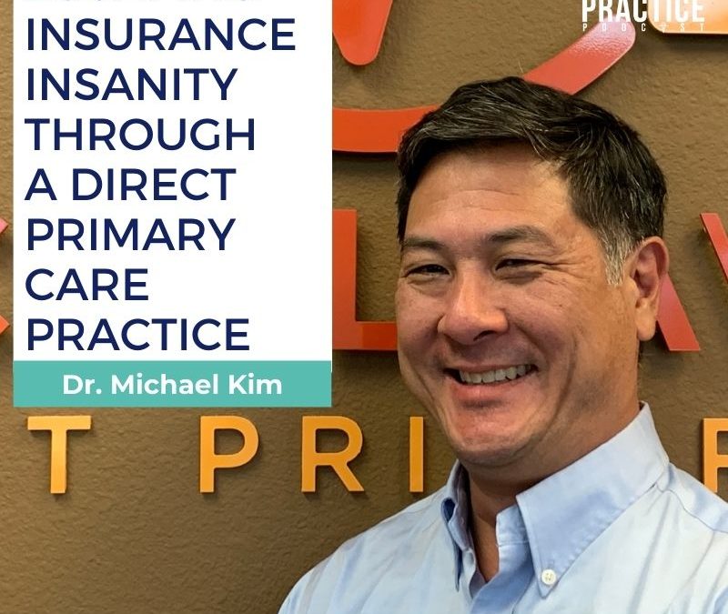 CBP 142: Escaping Insurance Insanity through a Direct Primary Care Practice—with Dr. Michael Kim