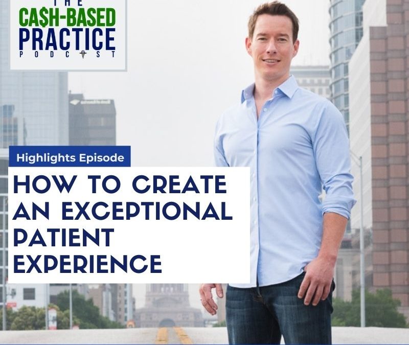 How to create an exceptional patient experience in a cash-based practice