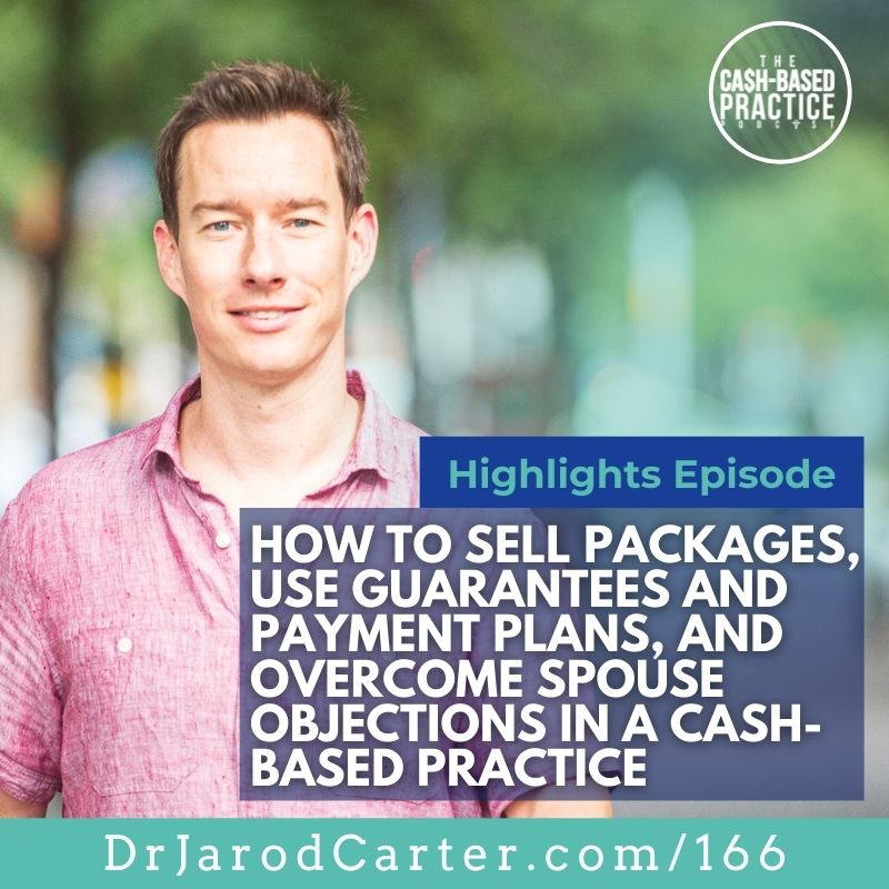 CBP 166: How to sell packages, use guarantees and payment plans, and overcome spouse objections in a cash-based practice