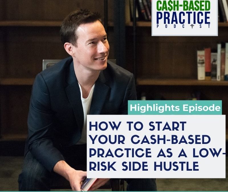 CBP 191: How to start your cash-based practice as a low-risk side hustle