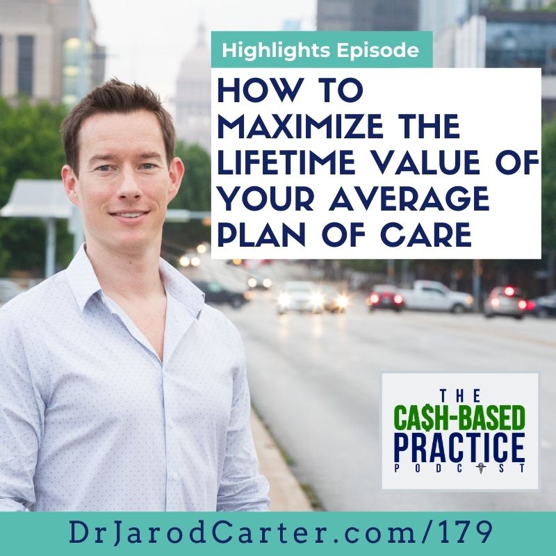 CBP 179: How to maximize the lifetime value of your average plan of care