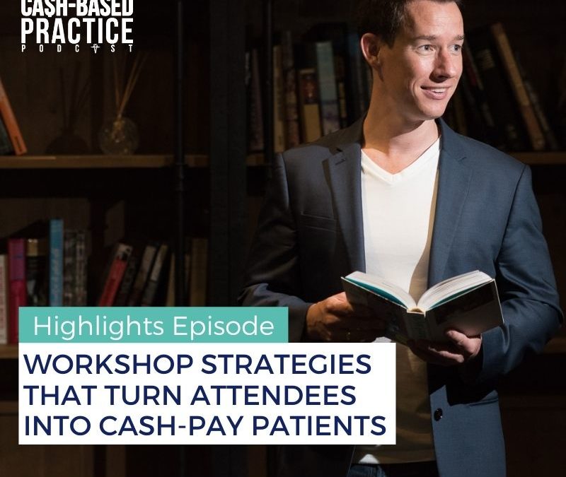 Workshop strategies that turn attendees into cash-pay patients